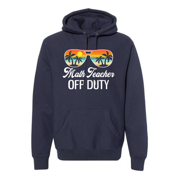 Funny Math Teacher Off Duty Sunglasses Beach Sunset Premium Hoodie