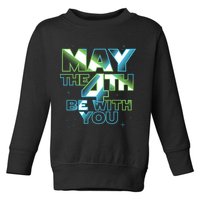 Funny May The 4th Be With You Toddler Sweatshirt
