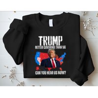 Flag Map Trump Better Coverage Than 5g Can You Hear Us Now Sweatshirt