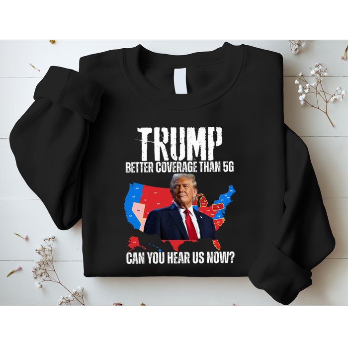 Flag Map Trump Better Coverage Than 5g Can You Hear Us Now Sweatshirt