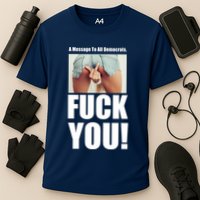 Funny Message To Democrats Performance Shirt