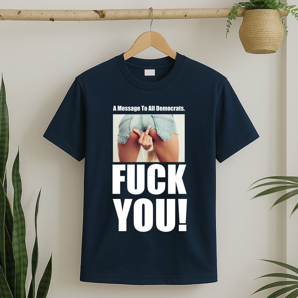 Funny Message To Democrats T-Shirt