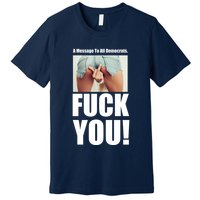 Funny Message To Democrats Premium T-Shirt