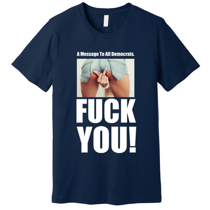 Funny Message To Democrats Premium T-Shirt