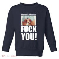 Funny Message To Democrats Toddler Sweatshirt