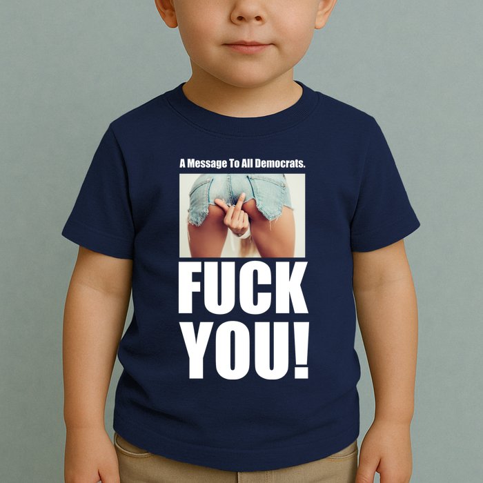 Funny Message To Democrats Toddler T-Shirt