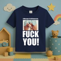 Funny Message To Democrats Toddler T-Shirt