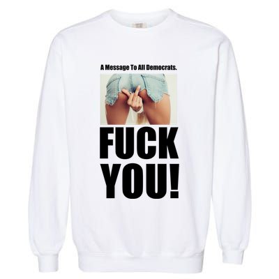 Funny Message To Democrats Garment-Dyed Sweatshirt