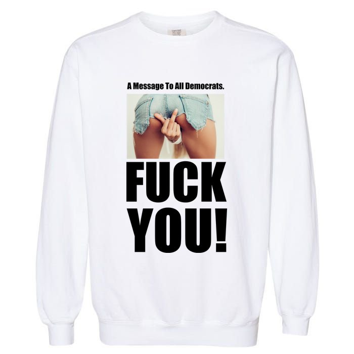 Funny Message To Democrats Garment-Dyed Sweatshirt