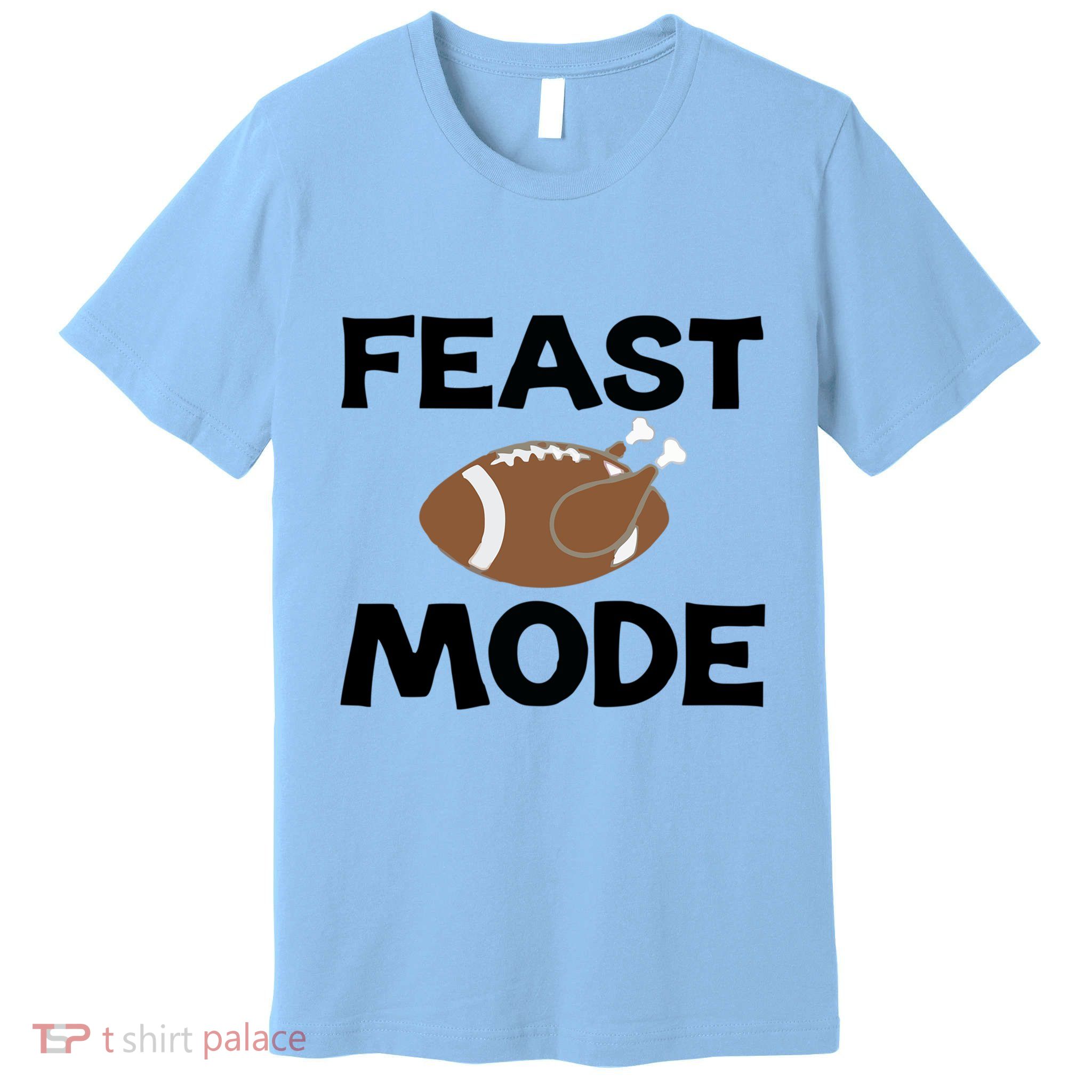 Feast Mode Thanksgiving Cool Gift Premium T-Shirt