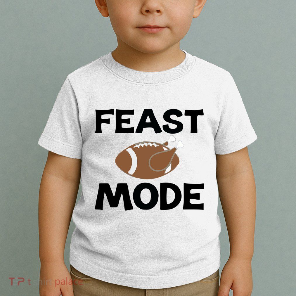 Feast Mode Thanksgiving Cool Gift Toddler T-Shirt
