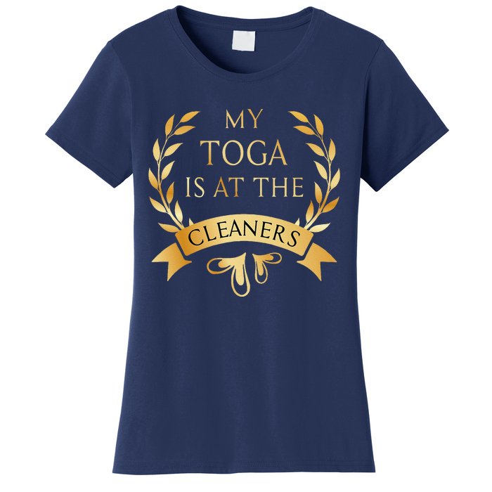 Funny My Toga Is At The Cleaners Party Women's T-Shirt