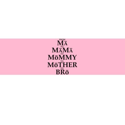 Funny Mother to Bro From Ma Mama Mommy Mother Bruh Fun Mom Bumper Sticker