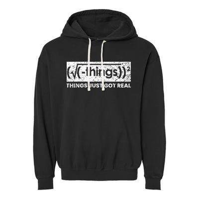 Funny Math Teacher Things Just Got Real Mathematics Nerd Garment-Dyed Fleece Hoodie