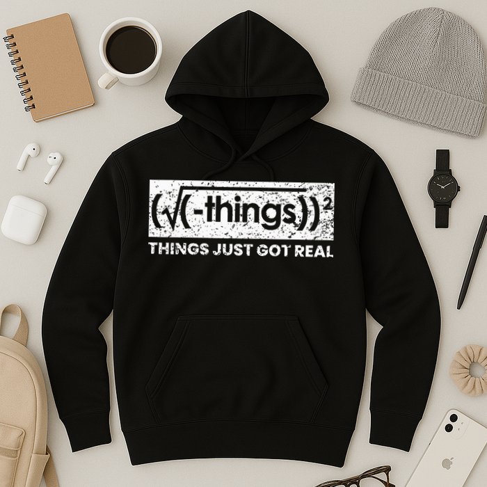 Funny Math Teacher Things Just Got Real Mathematics Nerd Hoodie