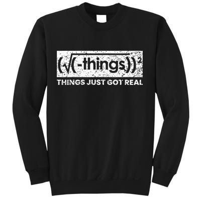 Funny Math Teacher Things Just Got Real Mathematics Nerd Sweatshirt