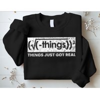Funny Math Teacher Things Just Got Real Mathematics Nerd Sweatshirt