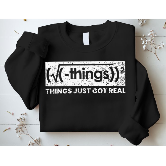 Funny Math Teacher Things Just Got Real Mathematics Nerd Sweatshirt