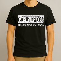 Funny Math Teacher Things Just Got Real Mathematics Nerd T-Shirt