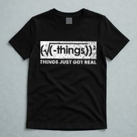 Funny Math Teacher Things Just Got Real Mathematics Nerd T-Shirt