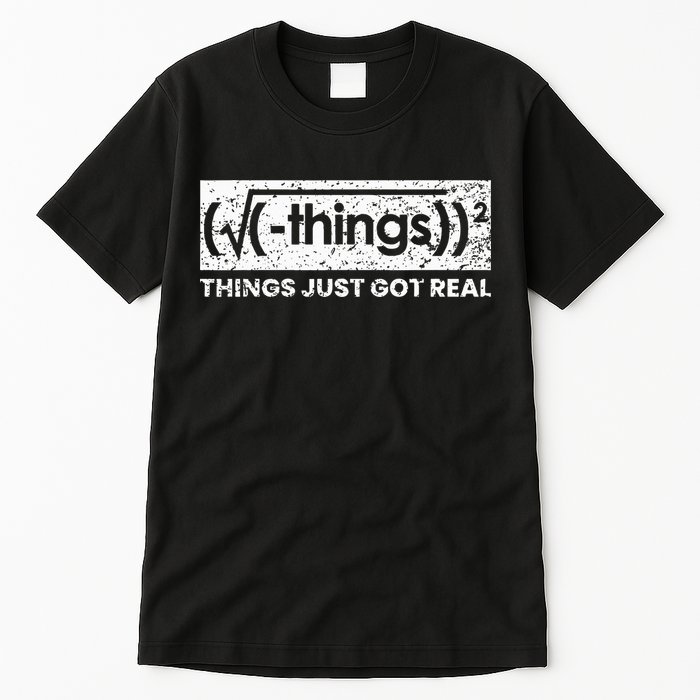 Funny Math Teacher Things Just Got Real Mathematics Nerd Tall T-Shirt