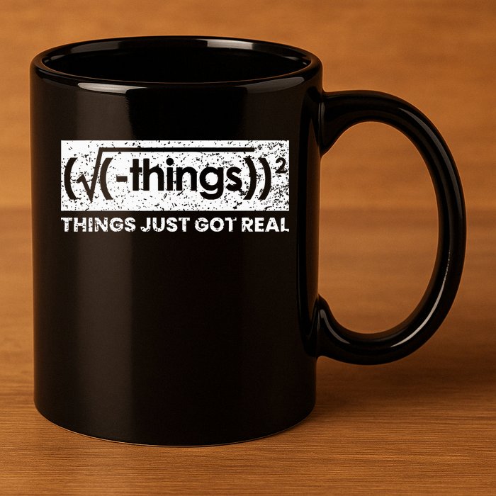 Funny Math Teacher Things Just Got Real Mathematics Nerd 11oz C Handle Ceramic Mug