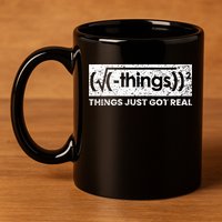 Funny Math Teacher Things Just Got Real Mathematics Nerd 11oz C Handle Ceramic Mug