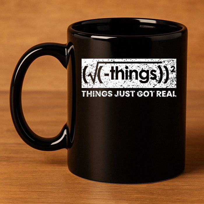 Funny Math Teacher Things Just Got Real Mathematics Nerd 11oz C Handle Ceramic Mug