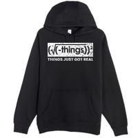 Funny Math Teacher Things Just Got Real Mathematics Nerd Premium Pullover Hoodie