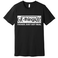 Funny Math Teacher Things Just Got Real Mathematics Nerd Premium T-Shirt
