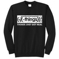 Funny Math Teacher Things Just Got Real Mathematics Nerd Tall Sweatshirt