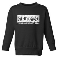 Funny Math Teacher Things Just Got Real Mathematics Nerd Toddler Sweatshirt