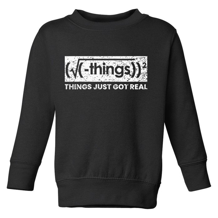 Funny Math Teacher Things Just Got Real Mathematics Nerd Toddler Sweatshirt