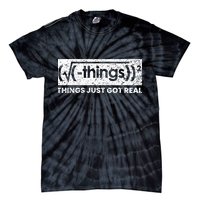 Funny Math Teacher Things Just Got Real Mathematics Nerd Tie-Dye T-Shirt