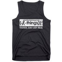 Funny Math Teacher Things Just Got Real Mathematics Nerd Tank Top