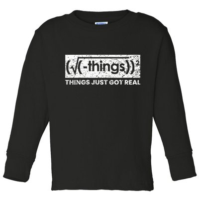 Funny Math Teacher Things Just Got Real Mathematics Nerd Toddler Long Sleeve Shirt