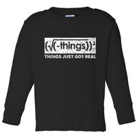 Funny Math Teacher Things Just Got Real Mathematics Nerd Toddler Long Sleeve Shirt