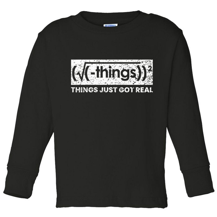 Funny Math Teacher Things Just Got Real Mathematics Nerd Toddler Long Sleeve Shirt