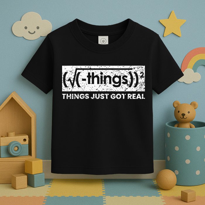 Funny Math Teacher Things Just Got Real Mathematics Nerd Toddler T-Shirt
