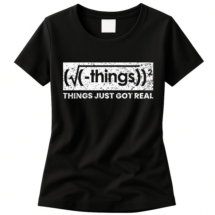Funny Math Teacher Things Just Got Real Mathematics Nerd Womens T-Shirt