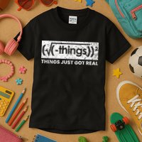Funny Math Teacher Things Just Got Real Mathematics Nerd Kids T-Shirt