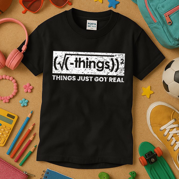 Funny Math Teacher Things Just Got Real Mathematics Nerd Kids T-Shirt