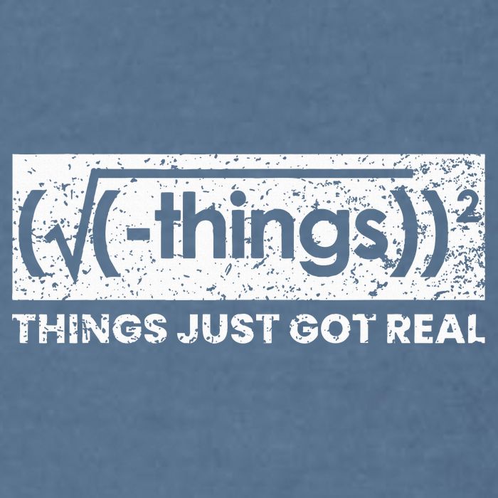 Funny Math Teacher Things Just Got Real Mathematics Nerd Garment-Dyed Sweatshirt
