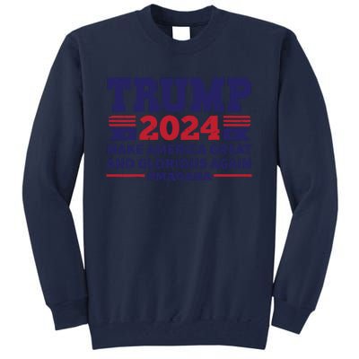 Funny MAGAGA Trump 2024 Make America Great And Glorious Again Tall Sweatshirt