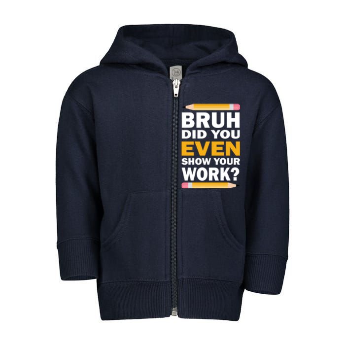 Funny Math Teacher Bruh Did You Even Show Your Work Toddler Zip Fleece Hoodie