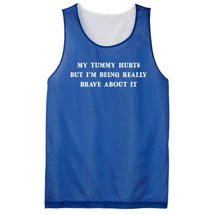 Funny My Tummy Hurts But I'm Being Really Brave About It Cool Gift Mesh Reversible Basketball Jersey Tank