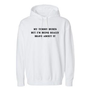 Funny My Tummy Hurts But I'm Being Really Brave About It Cool Gift Garment-Dyed Fleece Hoodie