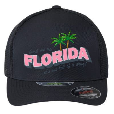 Fuck Me Up Florida Its One Hell Of A Drug Ttpd Flexfit Unipanel Trucker Cap