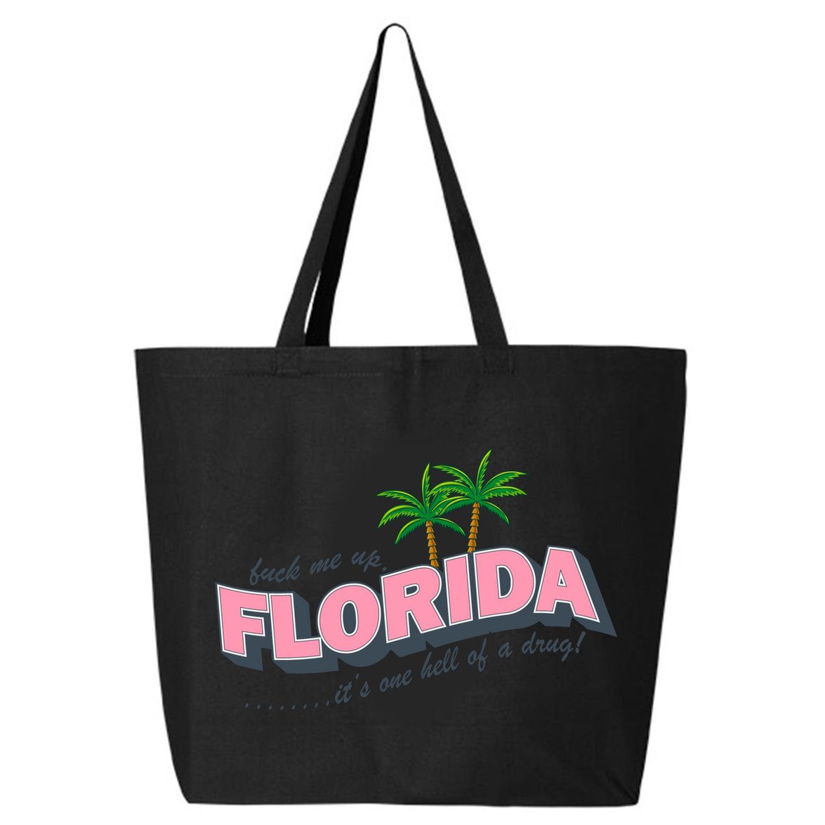 Fuck Me Up Florida Its One Hell Of A Drug Ttpd 25L Jumbo Tote