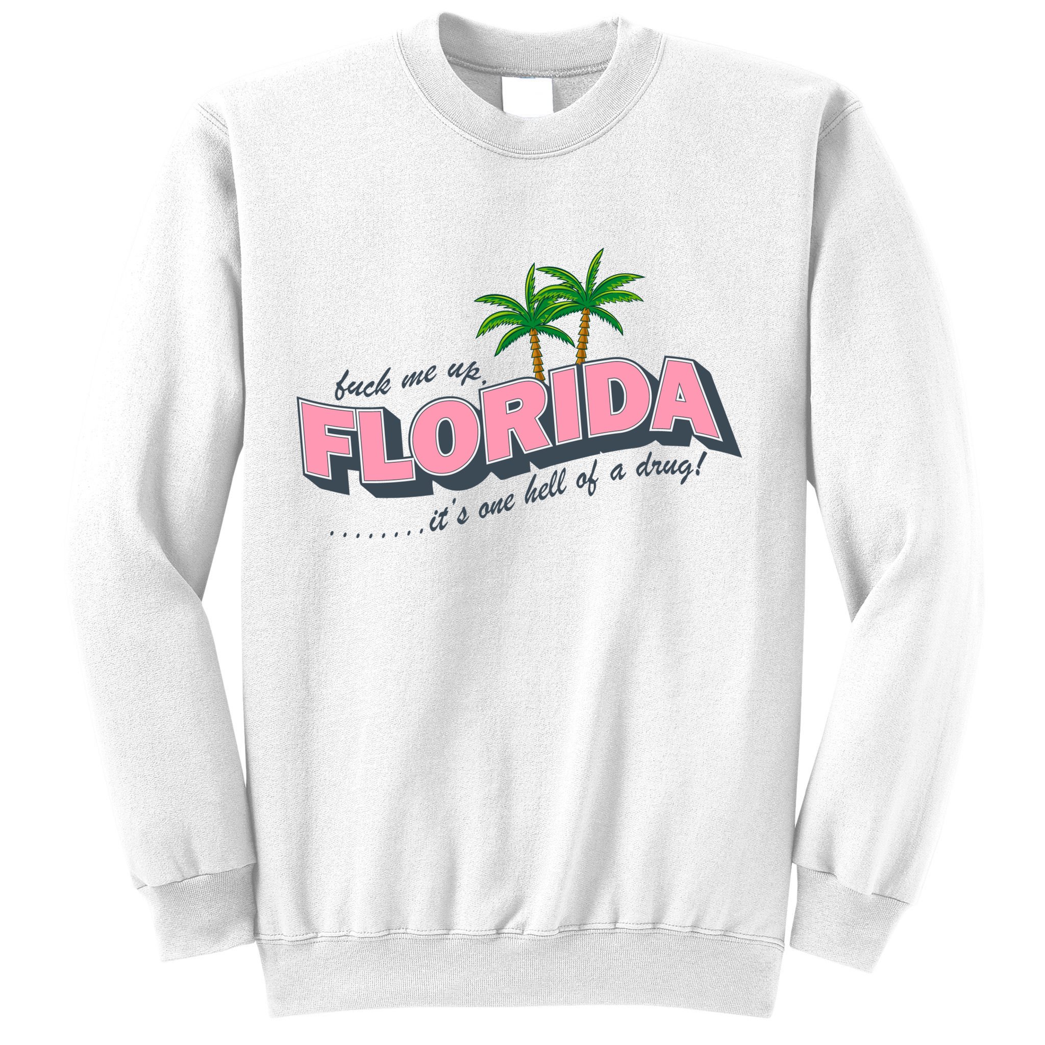 Fuck Me Up Florida Its One Hell Of A Drug Ttpd Sweatshirt